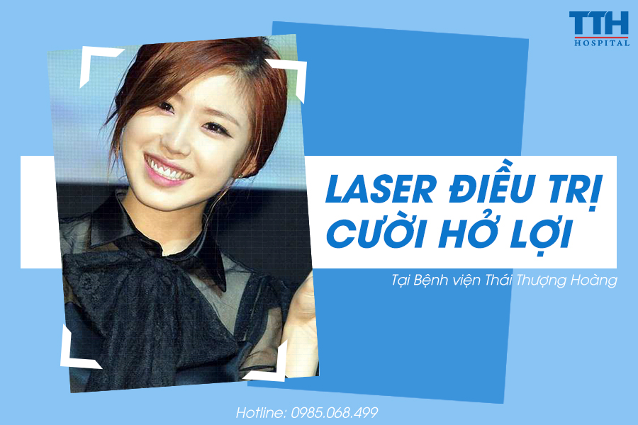 Laser điều trị cười hở lợi tại Thái Thượng Hoàng